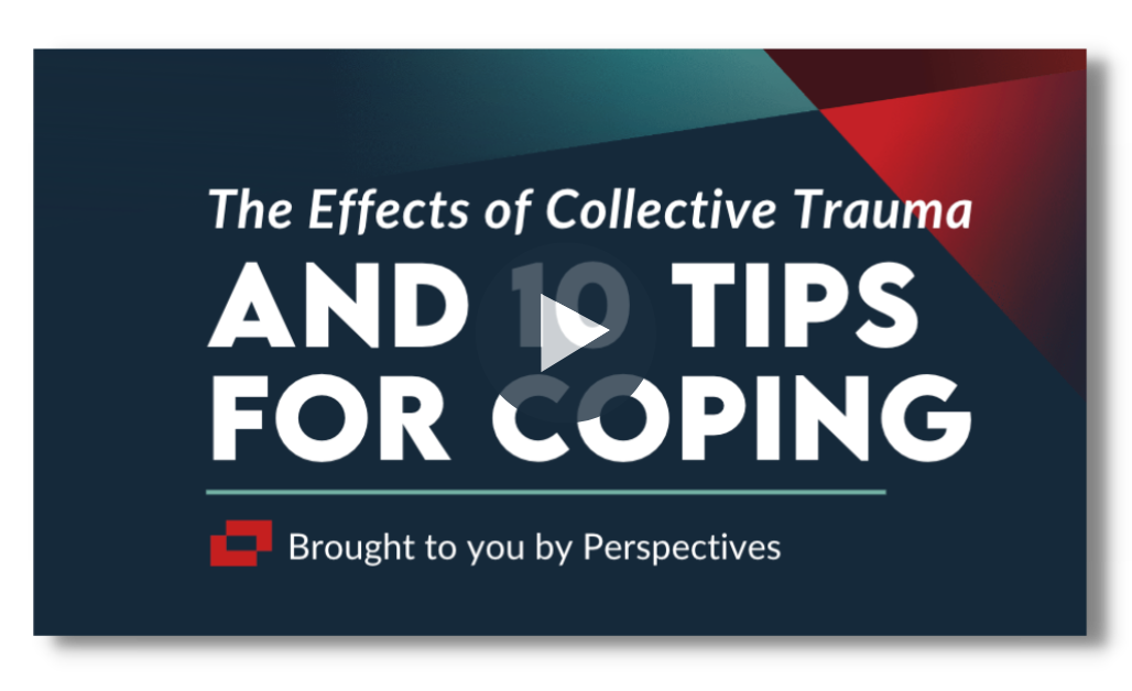 The Effects of Collective Trauma and Ten Tips for Coping